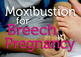 Moxibustion for Breech in Pregnancy