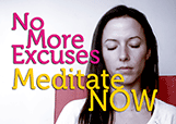 No More Excuses - Meditate Now